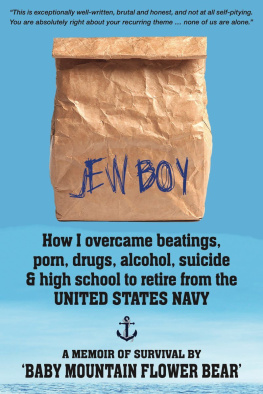 Baby Mountain Flower Bear - Jew Boy: How I Overcame Beatings, Porn, Drugs, Alcohol, Suicide & High School to Retire From the: A Memoir of Survival