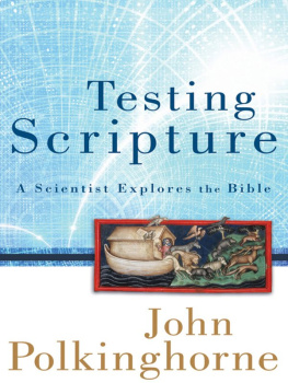 John Polkinghorne - Testing Scripture: A Scientist Explores the Bible