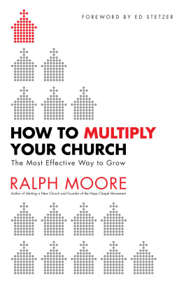 Ralph Moore - How to Multiply Your Church: The Most Effective Way to Grow