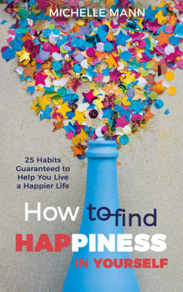 Michelle Mann - How to Find Happiness In Yourself: 25 Habits Guaranteed to Help You Live a Happier Life