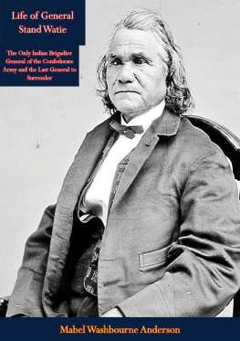 Mabel Washbourne Anderson Life of General Stand Watie: The Only Indian Brigadier General of the Confederate Army and the Last General to Surrender