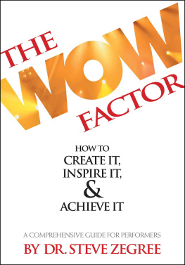 Steve Zegree The Wow Factor: How to Create It, Inspire It & Achieve It: A Comprehensive Guide for Performers