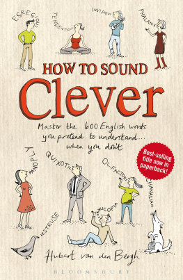 Hubert van den Bergh - How to Sound Clever: Master the 600 English words you pretend to understand...when you dont