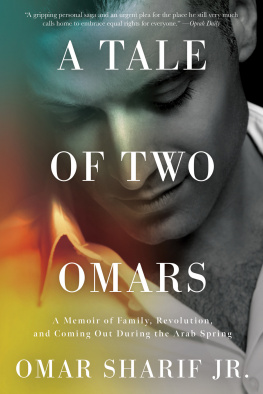 Omar Sharif A Tale of Two Omars: A Memoir of Family, Revolution, and Coming Out During the Arab Spring