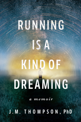 J. M. Thompson - Running Is a Kind of Dreaming: A Memoir