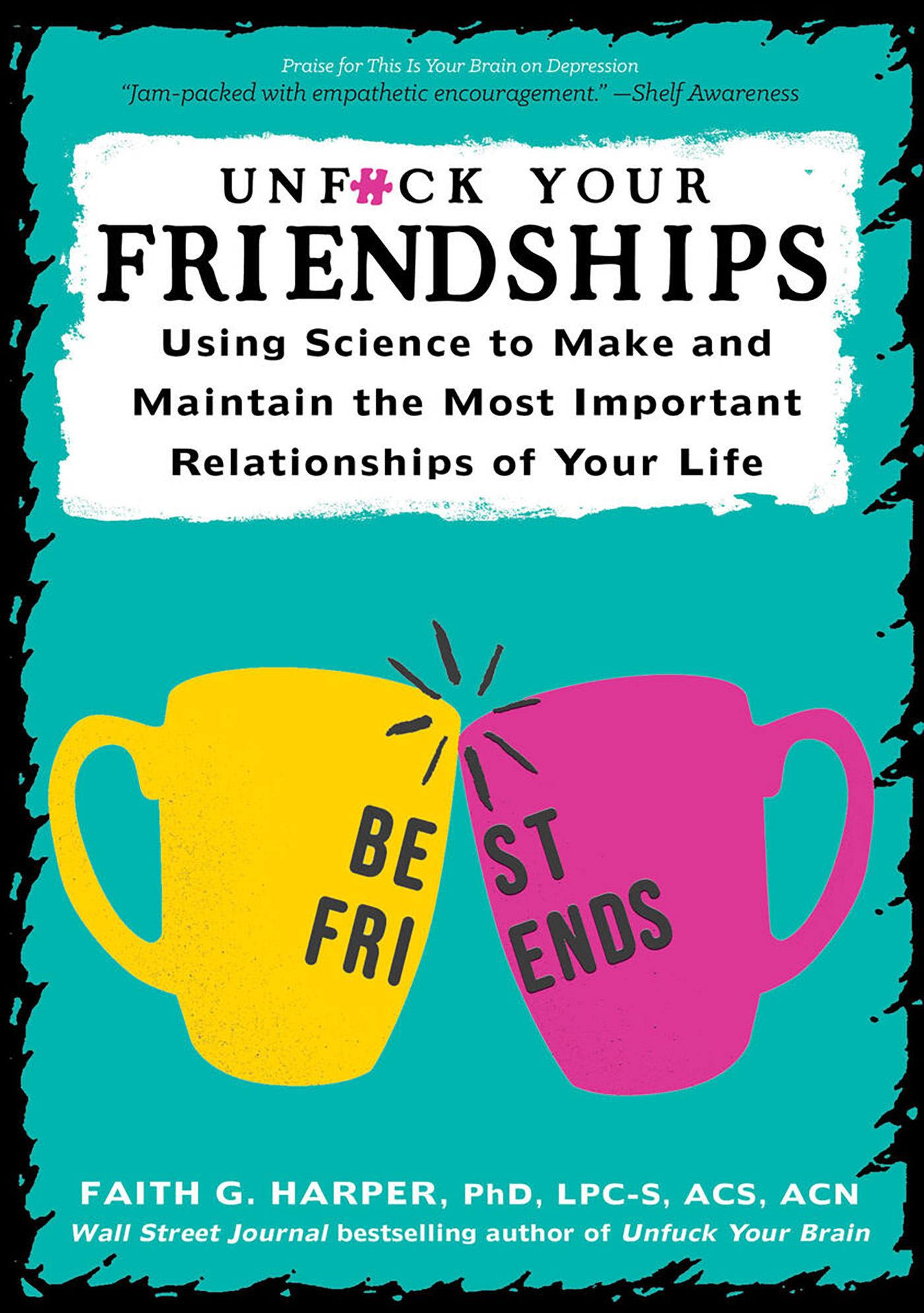 Unfuck YOur Friendships Using Science to Make and Maintain the Most Important - photo 1