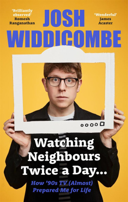 Josh Widdicombe - Watching Neighbours Twice a Day...: How 90s TV (Almost) Prepared Me For Life: THE SUNDAY TIMES BESTSELLER