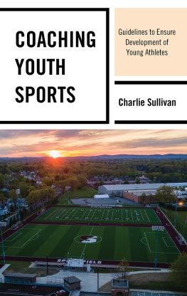 Charlie Sullivan Coaching Youth Sports: Guidelines to Ensure Development of Young Athletes