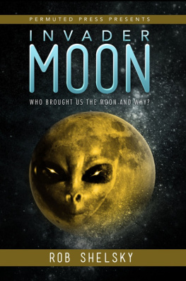 Rob Shelsky - Invader Moon: Who Brought Us the Moon and Why?