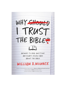 William D. Mounce - Why I Trust the Bible: Answers to Real Questions and Doubts People Have about the Bible