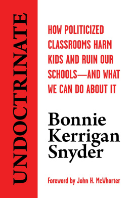 Bonnie Kerrigan Snyder - Undoctrinate: How Politicized Classrooms Harm Kids and Ruin Our Schools―and What We Can Do About It