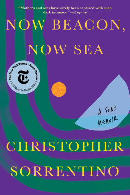 Christopher Sorrentino - Now Beacon, Now Sea: A Sons Memoir