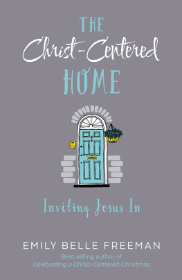 Emily Belle Freeman - The Christ-Centered Home: Inviting Jesus In