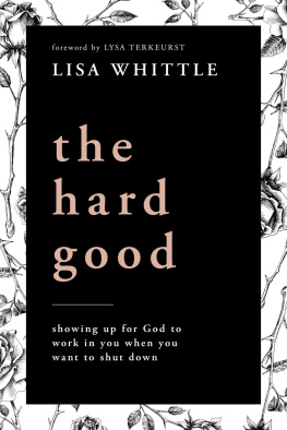 Lisa Whittle - The Hard Good: Showing Up for God to Work in You When You Want to Shut Down