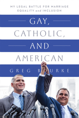 Greg Bourke - Gay, Catholic, and American: My Legal Battle for Marriage Equality and Inclusion