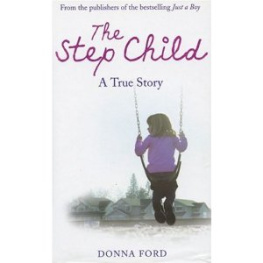 Donna Ford with Linda Watson-Brown - The Step Child: A true story of a broken childhood
