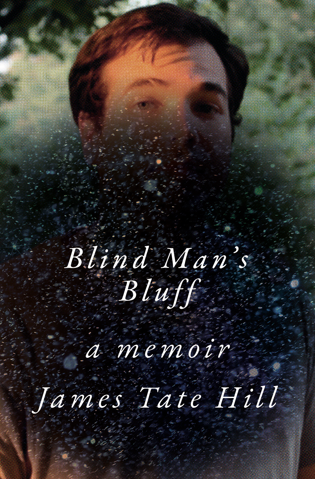 ALSO BY JAMES TATE HILL Academy Gothic BLIND MANS BLUFF A Memoir JAMES - photo 1