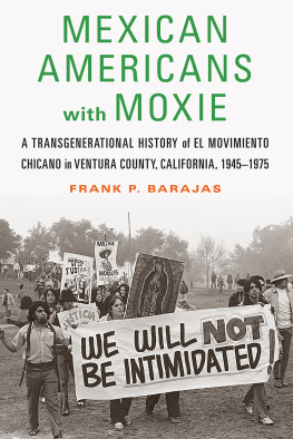 Frank P. Barajas - Mexican Americans with Moxie: A Transgenerational History of El Movimiento Chicano in Ventura County, California, 1945–1975