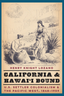 Henry Knight Lozano - California and Hawaii Bound: U.S. Settler Colonialism and the Pacific West, 1848-1959
