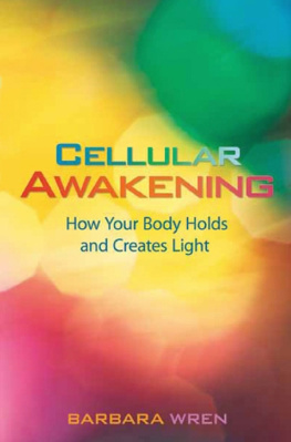 Barbara Wren - Cellular Awakening: How Your Body Holds and Creates Light