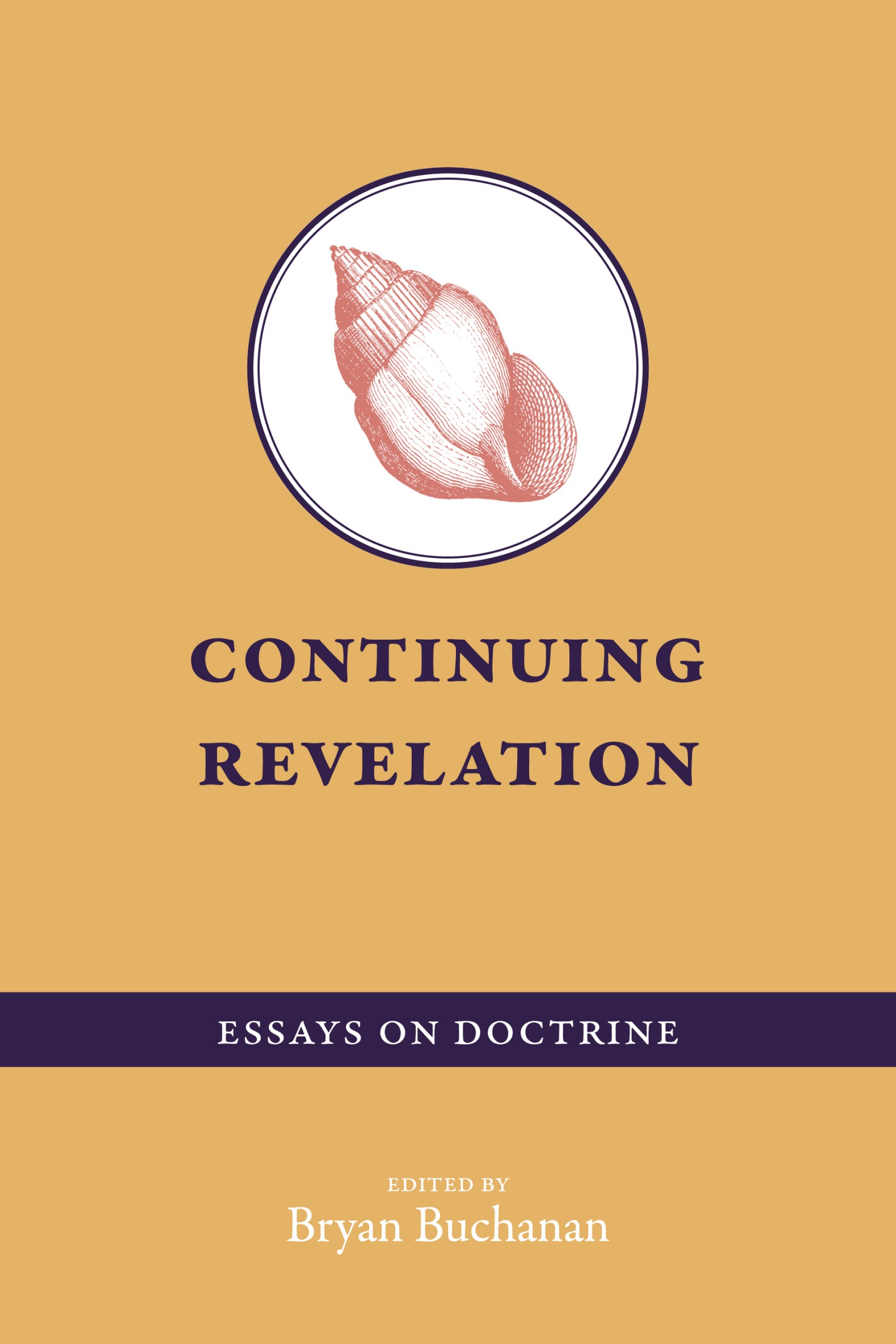 Continuing Revelation Essays on Doctrine edited by Bryan Buchanan - photo 1