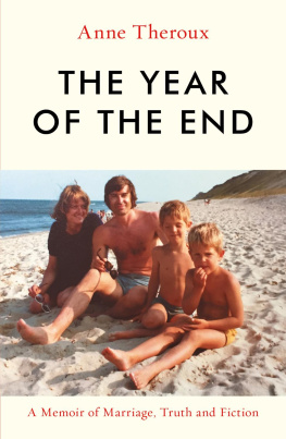 Anne Theroux - The Year of the End: A Memoir of Marriage, Truth and Fiction