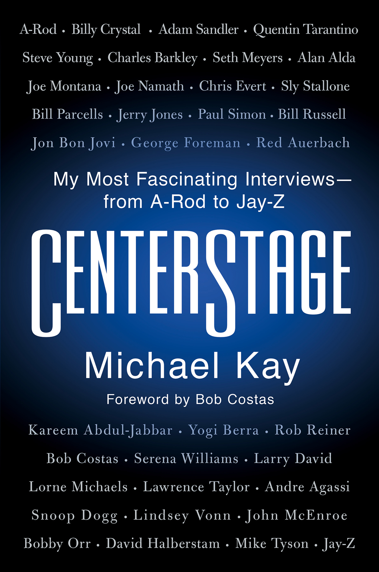 My Most Fascinating Interviewsfrom A-Rod to Jay-Z CenterStage Michael Kay - photo 1