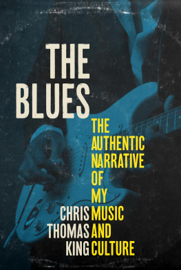 Chris Thomas King - The Blues: The Authentic Narrative of My Music and Culture