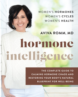 Aviva Romm Hormone Intelligence: The Complete Guide to Calming Hormone Chaos and Restoring Your Bodys Natural Blueprint for Well-Being