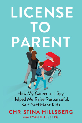 Christina Hillsberg - License to Parent: How My Career As a Spy Helped Me Raise Resourceful, Self-Sufficient Kids