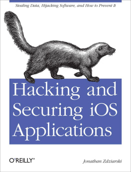 Jonathan Zdziarski - Hacking and Securing iOS Applications: Stealing Data, Hijacking Software, and How to Prevent It