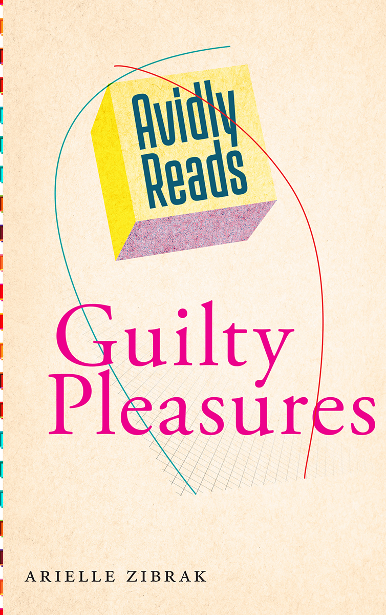 Avidly Reads Guilty Pleasures Avidly Reads General Editors Sarah Mesle and - photo 1