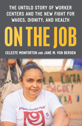 Celeste Monforton - On the Job: The Untold Story of Americas Work Centers and the New Fight for Wages, Dignity, and Health