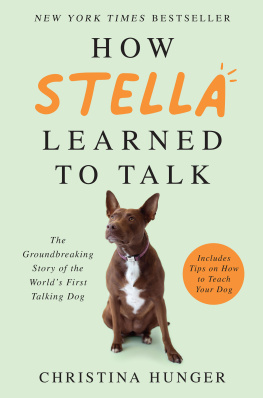 Christina Hunger - How Stella Learned to Talk: The Groundbreaking Story of the Worlds First Talking Dog