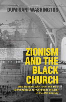 Dumisani Washington Zionism and the Black Church: Why Standing with Israel Will Be a Defining Issue for Christians of Color in the 21st Century