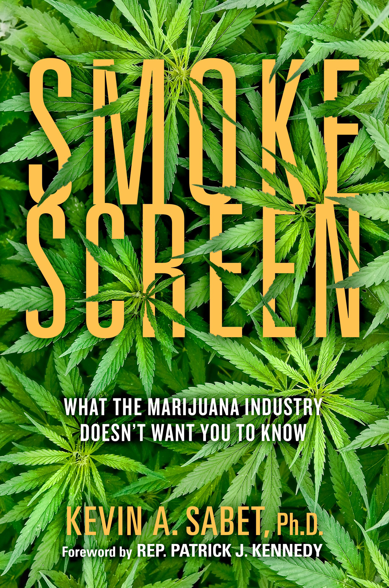 Smoke Screen What the Marijuana Industry Doesnt Want You to Know Kevin A - photo 1