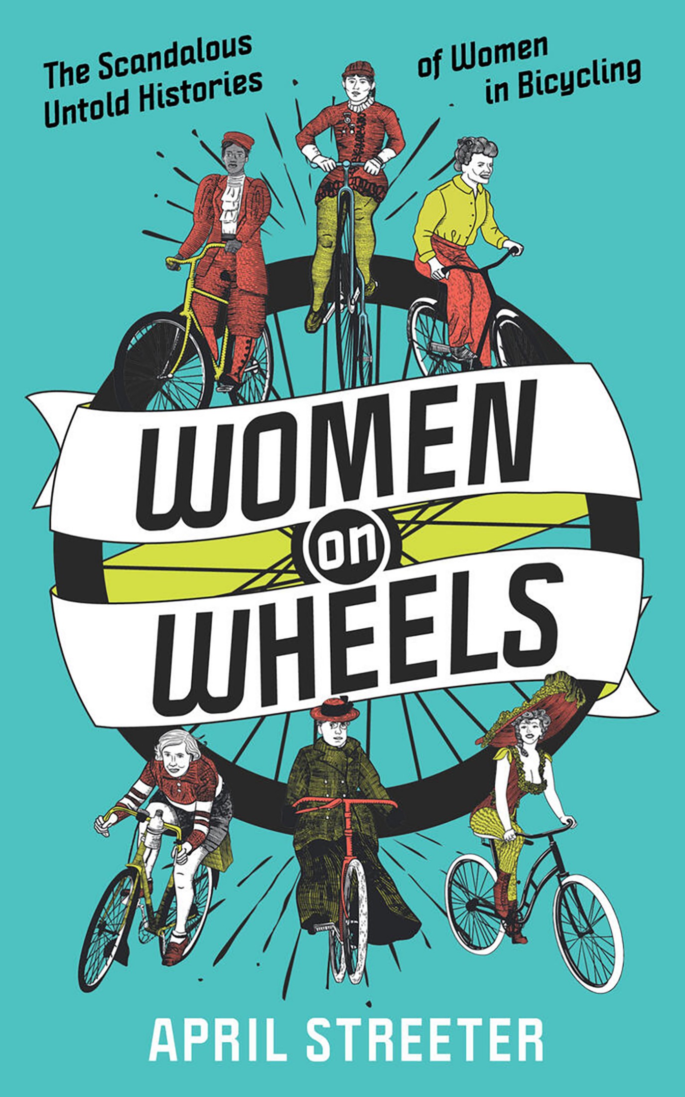 Women on wheels The Scandalous Untold Histories of Women in Bicycling from the - photo 1