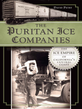 David Petry - The Puritan Ice Companies: The Ice Empire of Californias Central Coast