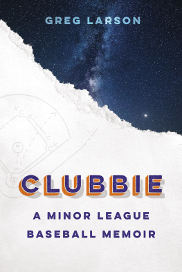 Greg Larson - Clubbie: A Minor League Baseball Memoir