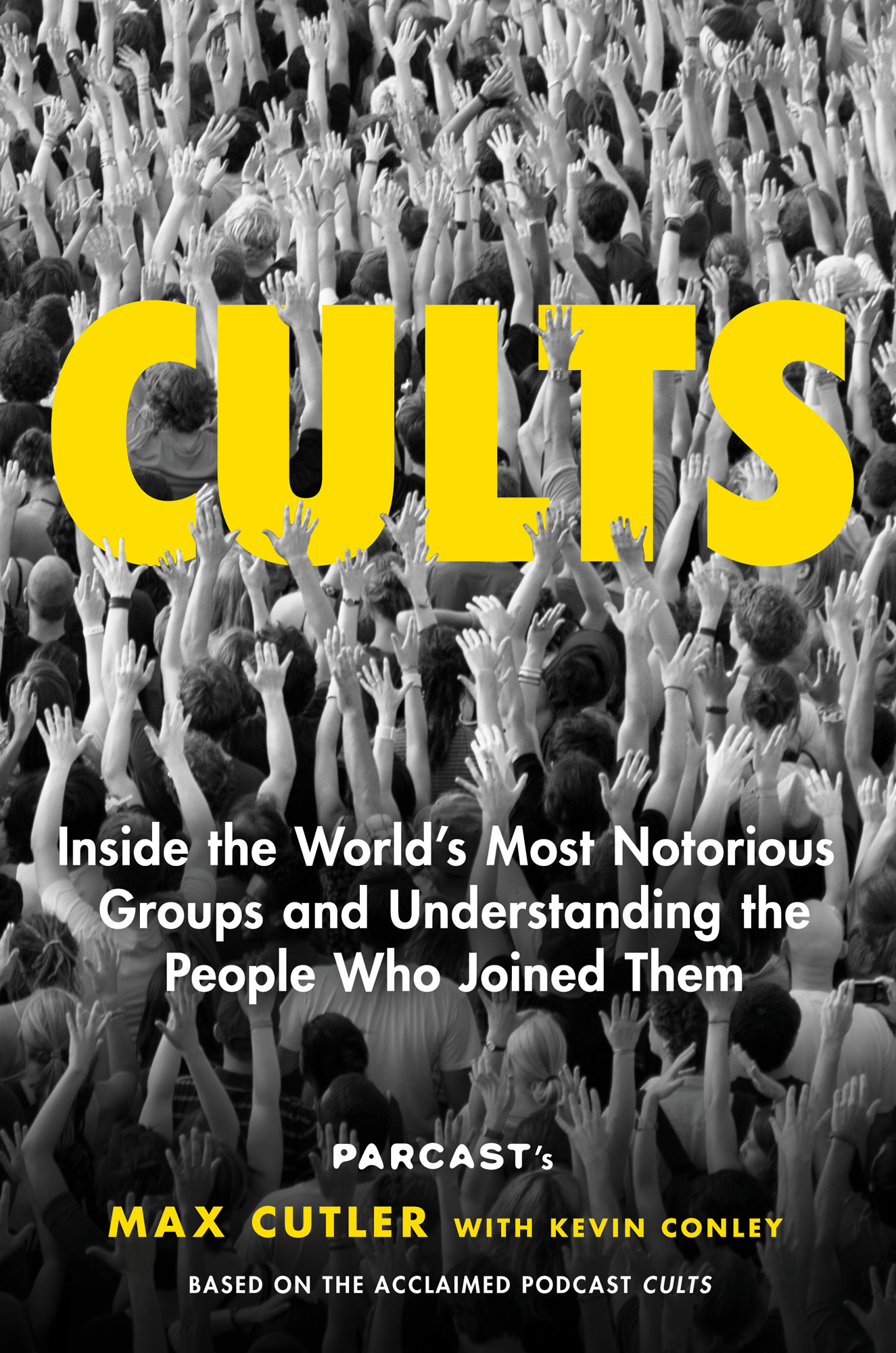 Cults Inside the Worlds Most Notorious Groups and Understanding the People Who - photo 1