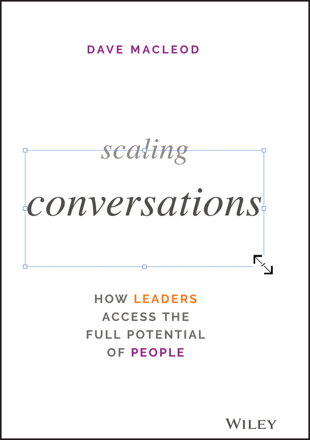 Table of Contents Guide Pages DAVE MACLEOD Scaling Conversations HOW LEADERS - photo 1