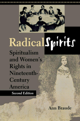 Ann Braude - Radical Spirits: Spiritualism and Womens Rights in Nineteenth-Century America