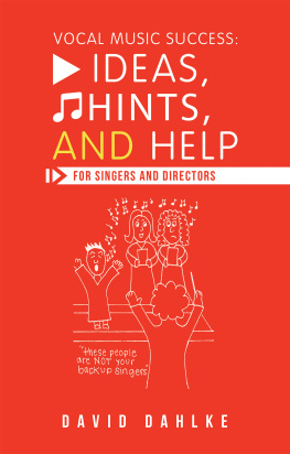 David Dahlke Vocal Music Success: Ideas, Hints, and Help for Singers and Directors