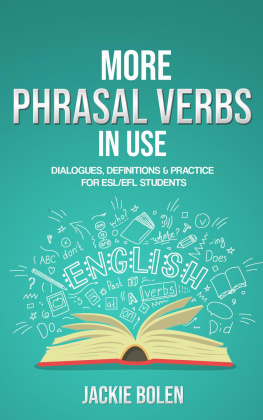 Jackie Bolen - More Phrasal Verbs in Use: Dialogues, Definitions & Practice for English Learners