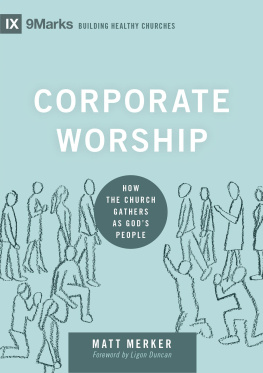 Matt Merker - Corporate Worship: How the Church Gathers as Gods People