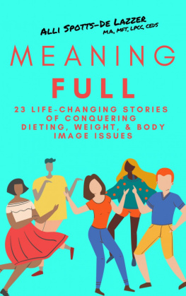Alli Spotts-De Lazzer MeaningFULL: 23 Life-Changing Stories of Conquering Dieting, Weight, & Body Image Issues
