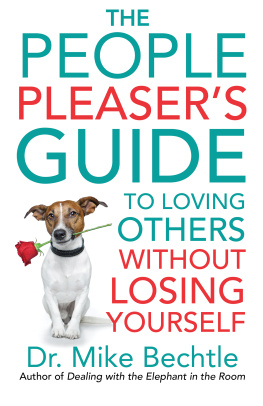 Dr. Mike Bechtle The People Pleasers Guide to Loving Others without Losing Yourself