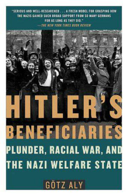 Götz Aly - Hitlers Beneficiaries: Plunder, Racial War, and the Nazi Welfare State