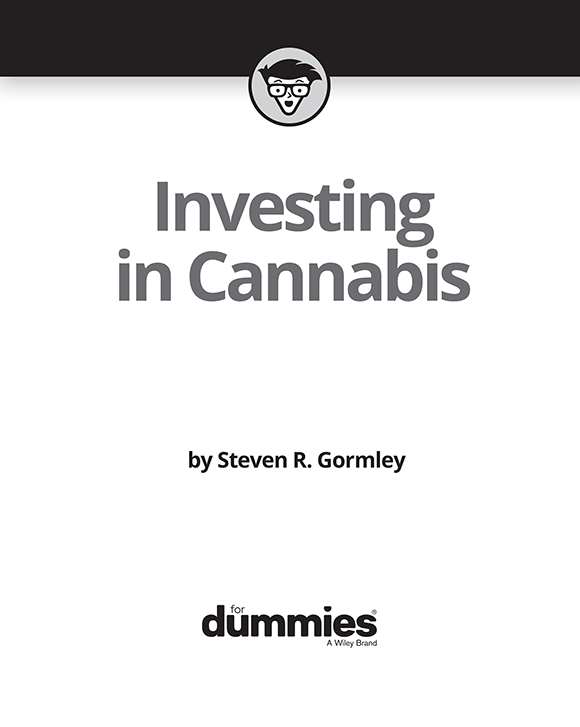 Investing in Cannabis For Dummies Published by John Wiley Sons Inc 111 - photo 2