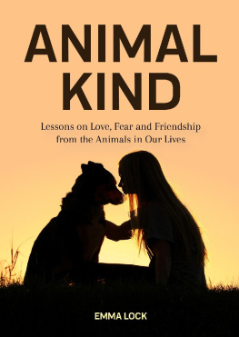 Emma Lock Animal Kind: Lessons on Love, Fear and Friendship from the Animals in our Lives